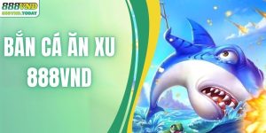 Top 3 Game Bắn Cá Ăn Xu Đổi Thưởng Uy Tín Nhất Tại 888VND