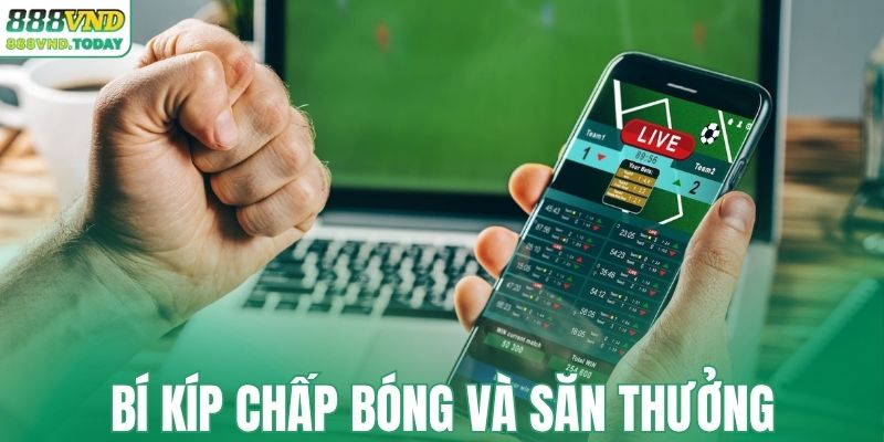 Bí quyết chọn kèo chấp và săn thưởng