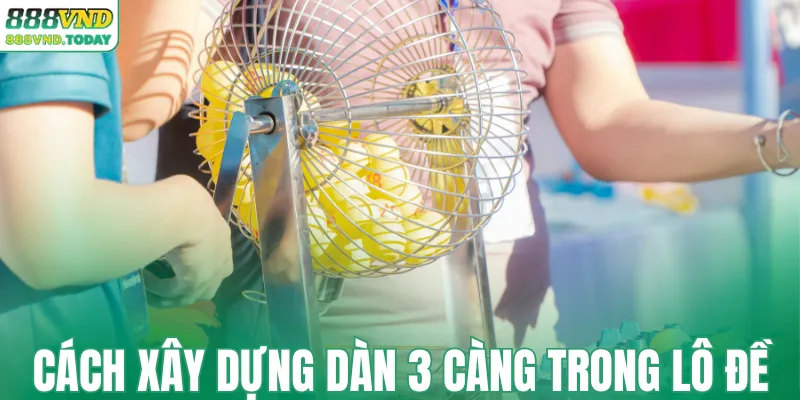 Cách xây dựng dàn 3 càng trong lô đề