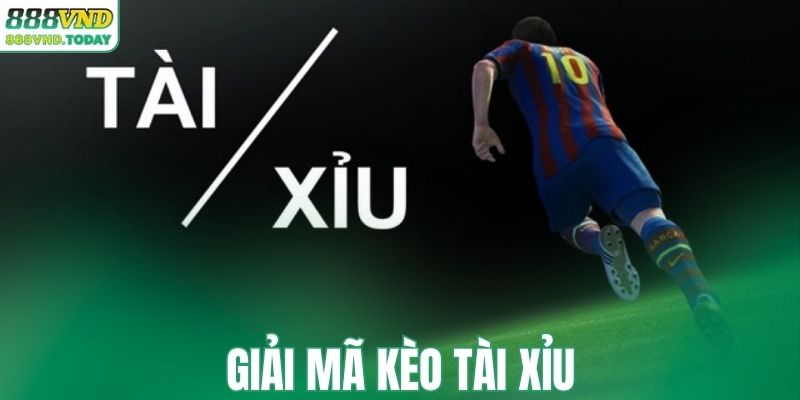 Giải mã cụ thể kèo tài xỉu