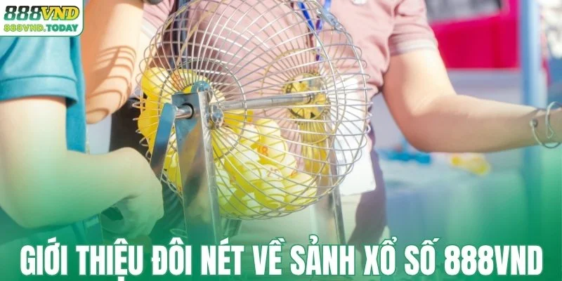 Giới thiệu đôi nét về sảnh xổ số 888VND