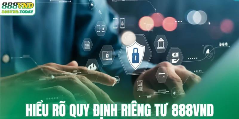 Hiểu rõ quy định riêng tư 888VND