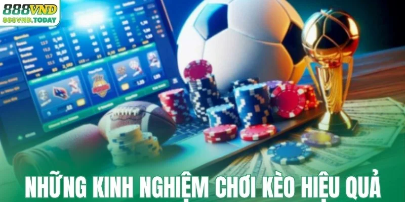 Những kinh nghiệm chơi kèo hiệu quả