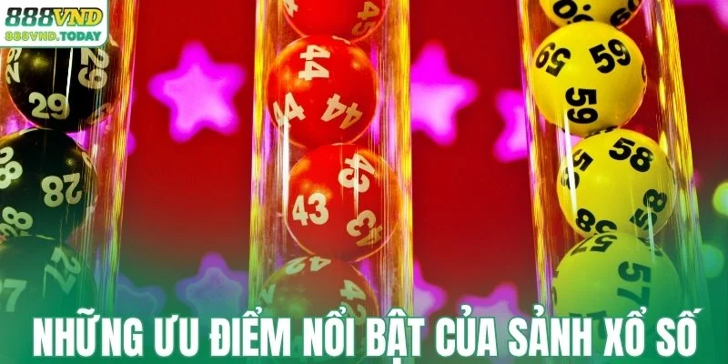 Những ưu điểm nổi bật của sảnh xổ số