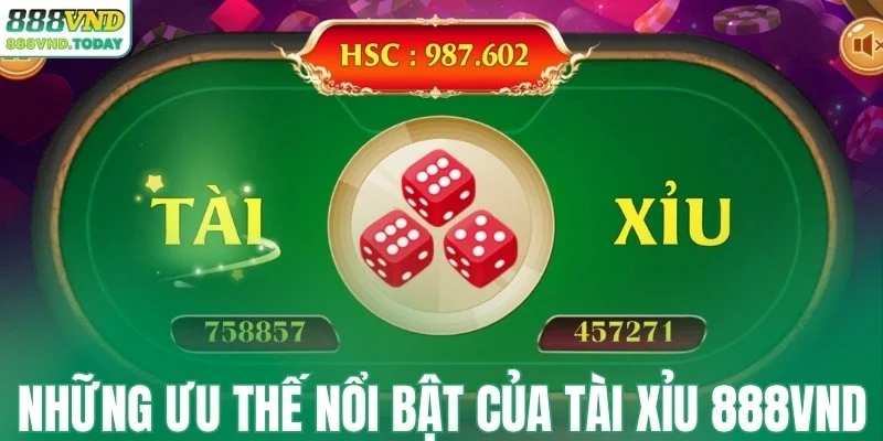 Những ưu thế nổi bật của tài xỉu 888VND