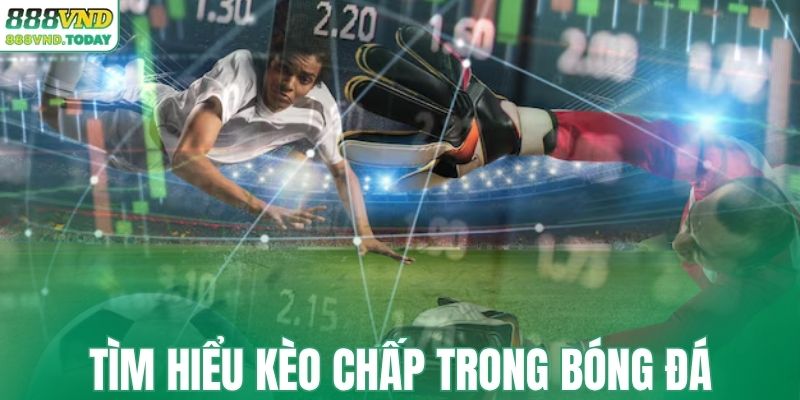 Tìm hiểu về kèo chấp
