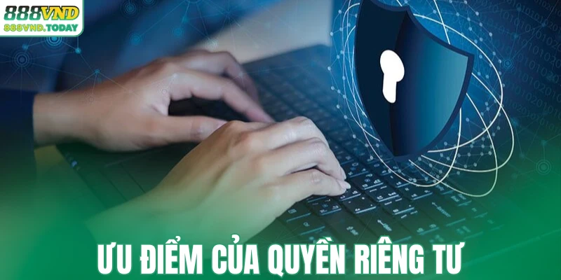 Ưu điểm của quyền riêng tư