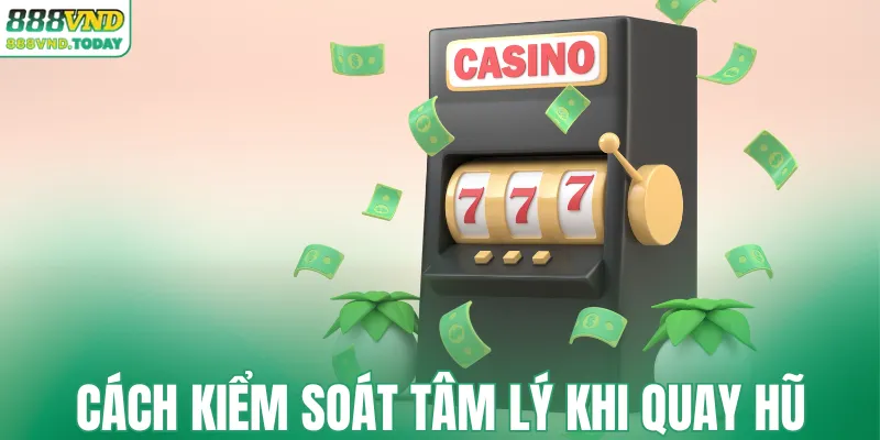 Cách kiểm soát tâm lý khi quay hũ