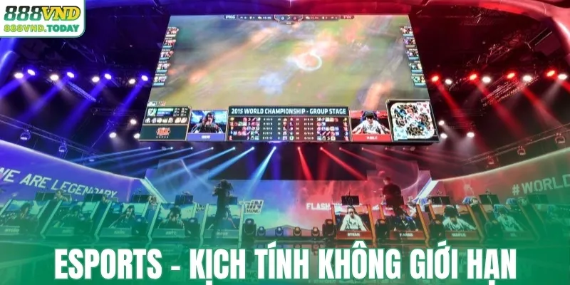 Esports - Kịch tính không giới hạn