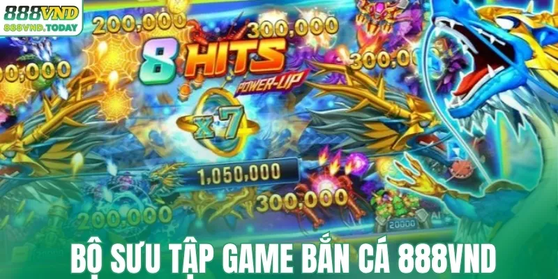 Khám phá bộ sưu tập game bắn cá 888VND