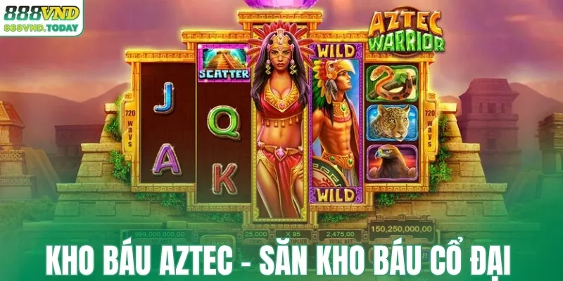 Kho Báu Aztec - Săn kho báu cổ đại hấp dẫn