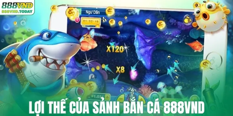 Lợi thế của sảnh bắn cá 888VND