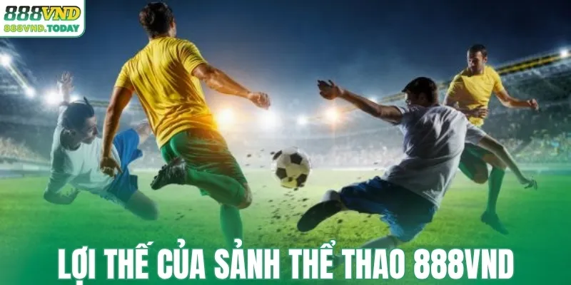 Lợi thế của sảnh thể thao 888VND