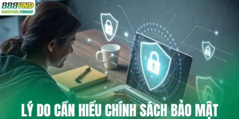 Lý do cần hiểu chính sách bảo mật 888VND