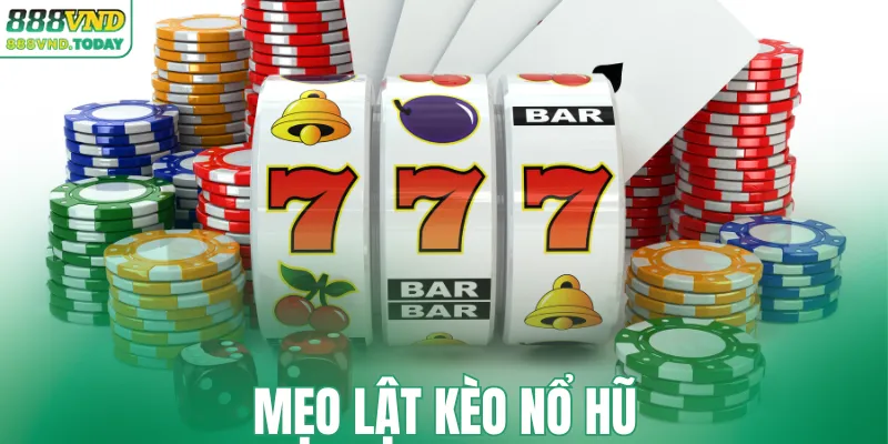 Mẹo lật kèo nổ hũ