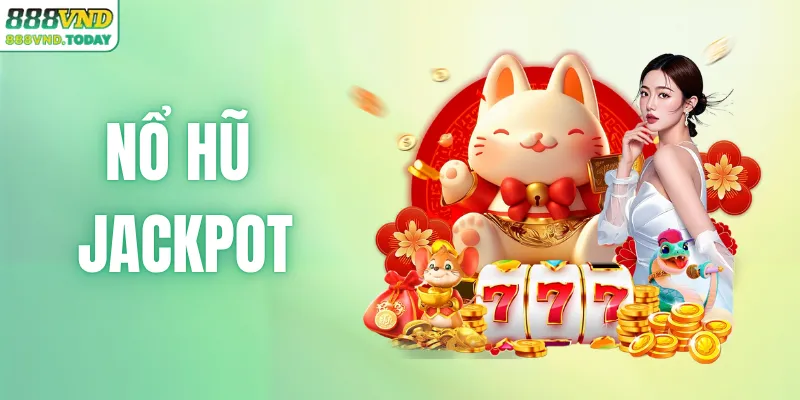 Nổ Hũ Jackpot - 8 Báo Động Đỏ Nên Dừng Game Ngay Lập Tức