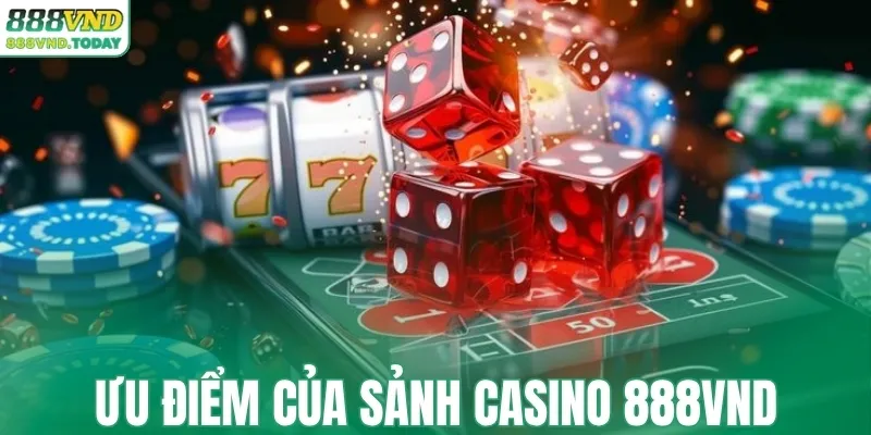 Ưu điểm của sảnh casino 888VND